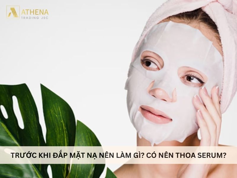 Trước khi đắp mặt nạ nên làm gì - Có nên thoa serum